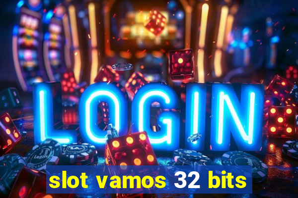 slot vamos 32 bits